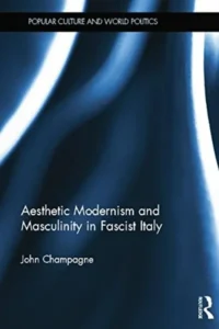 Cover-art of Aesthetic Modernism and Masculinity in Fascist Italy